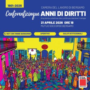Centoventicinque anni di diritti festa alla Camera del Lavoro di Bergamo al Mutuo Soccorso il 21 aprile