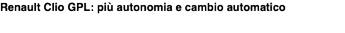 Renault Clio GPL piu autonomia e cambio automatico